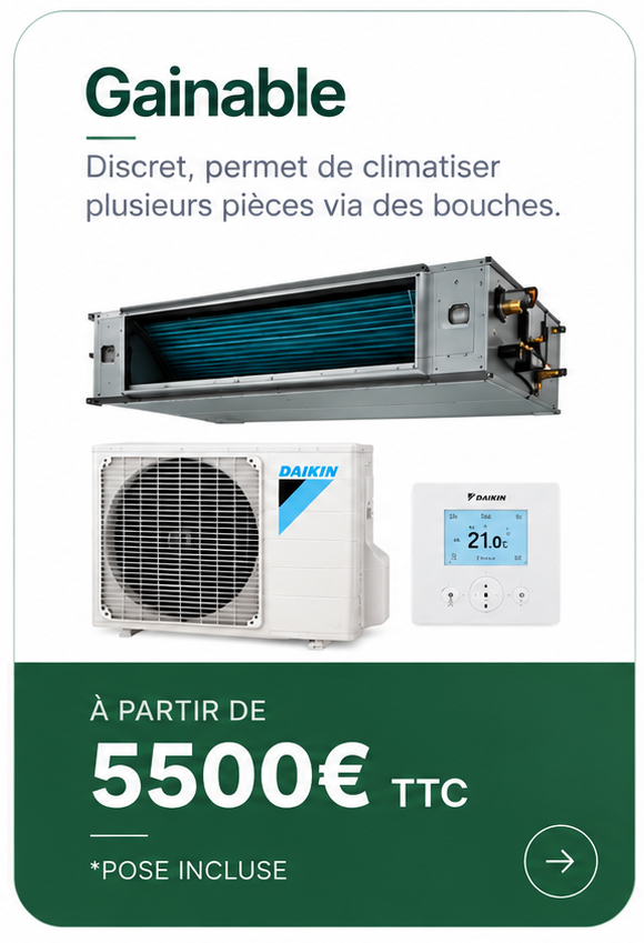 Gainable : discret, permet de climatiser plusieurs pièces via des bouches. À partir de 5500 € TTC, pose incluse.